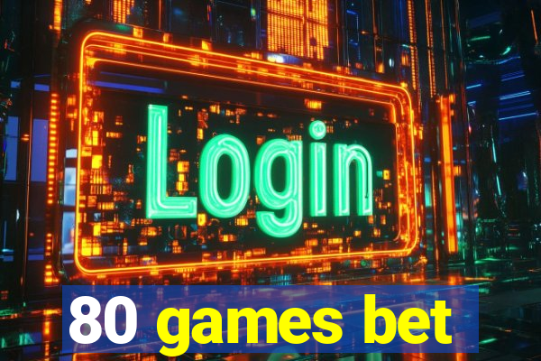 80 games bet